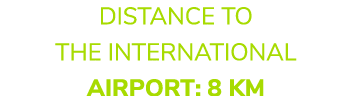 Distance to the international airport: 8 KM