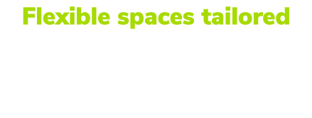 Flexible spaces tailored to tenants’ needs