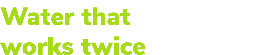 Water that works twice