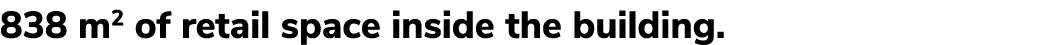 838 m2 of retail space inside the building.