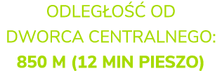 ODLEG O  OD DWORCA CENTRALNEGO: 850 M (12 MIN PIESZO) 
