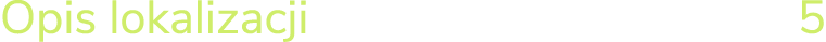 Opis lokalizacji­­­ 5