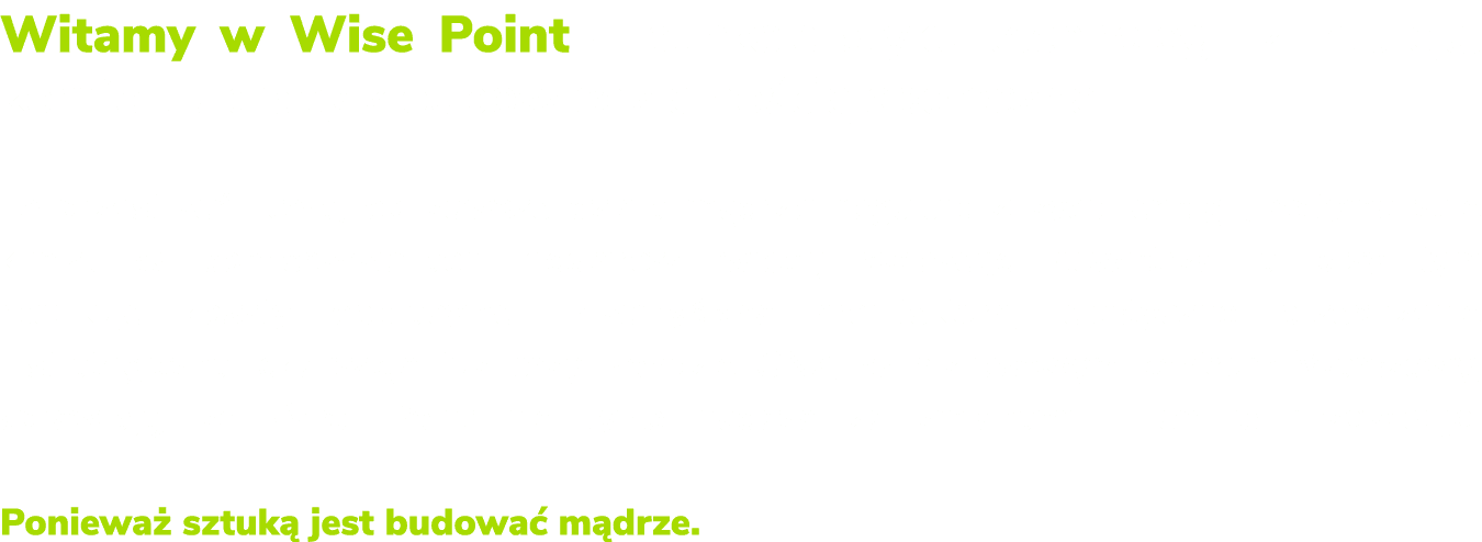 Witamy w Wise Point – punkcie styku technologii z intuicj , komfortu pracy z odpowiedzialno ci spo eczn . To przestr...
