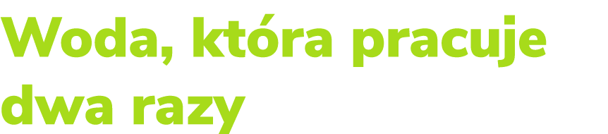 Woda, kt ra pracuje dwa razy