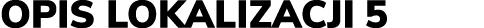 Opis lokalizacji­­­ 5