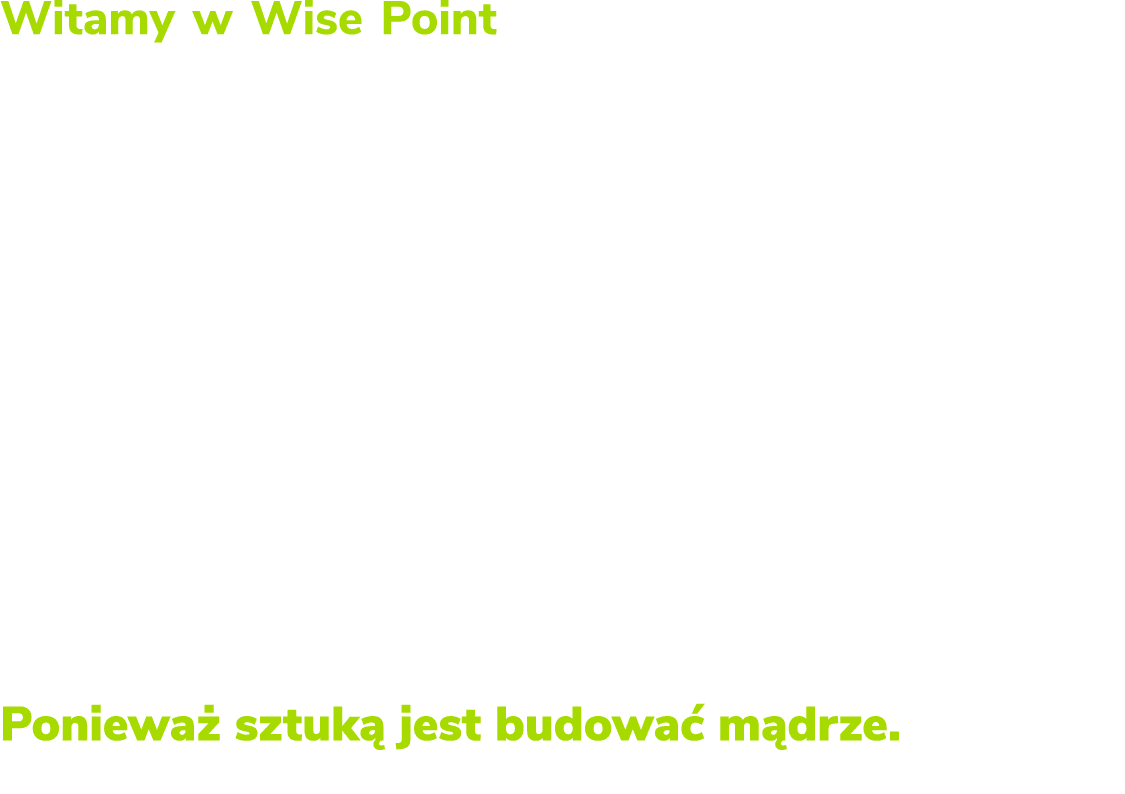 Witamy w Wise Point – punkcie styku technologii z intuicj , komfortu pracy z odpowiedzialno ci spo eczn . To przestr...