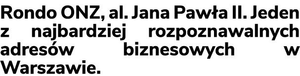 Rondo ONZ, al. Jana Paw a II. Jeden z najbardziej rozpoznawalnych adres w biznesowych w Warszawie.