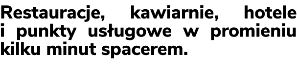 Restauracje, kawiarnie, hotele i punkty us ugowe w promieniu kilku minut spacerem.