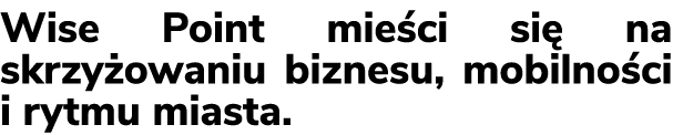 Wise Point mie ci si na skrzy owaniu biznesu, mobilno ci i rytmu miasta. 